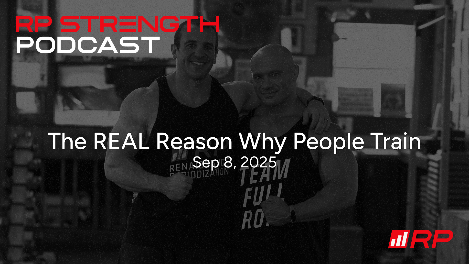 The REAL Reason Why People Train – RP Strength